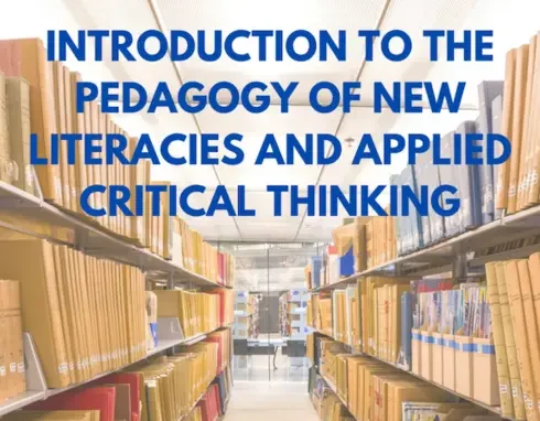 Introduction to the Pedagogy of New Literacies and Applied Critical Thinking
